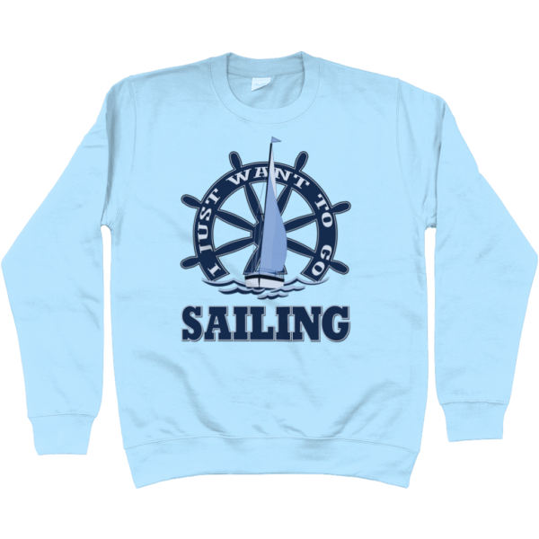 I Just Want to Go Sailing Sweatshirt Sky Blue