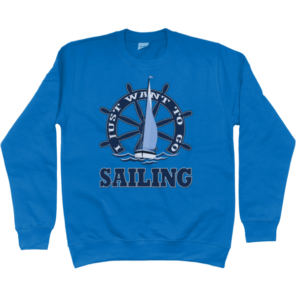 I Just Want to Go Sailing Sweatshirt Sapphire Blue